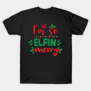 I'm So Elfin Merry Funny Ugly Xmas Ugly Christmas T-Shirt